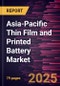 Asia-Pacific Thin Film and Printed Battery Market Forecast to 2031 - Regional Analysis - by Voltage Rating, Chargeability, and Application - Product Image