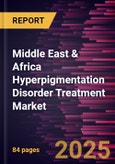 Middle East & Africa Hyperpigmentation Disorder Treatment Market Forecast to 2030 - Regional Analysis - by Treatment Type, Condition, and End User- Product Image