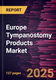 Europe Tympanostomy Products Market Forecast to 2031 - Regional Analysis - by Product, Tube Applicators/Inserters, Tympanostomy Tubes, Material, Application, and End User- Product Image