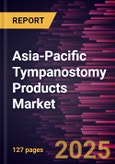 Asia-Pacific Tympanostomy Products Market Forecast to 2031 - Regional Analysis - by Product, Tube Applicators/Inserters, Tympanostomy Tubes, Material, Application, and End User- Product Image