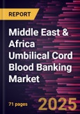 Middle East & Africa Umbilical Cord Blood Banking Market Forecast to 2031 - Regional Analysis - by Bank Type, Service, and End User- Product Image