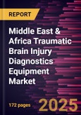 Middle East & Africa Traumatic Brain Injury Diagnostics Equipment Market Forecast to 2030 - Regional Analysis - by Techniques, Device, and End User- Product Image