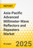 Asia-Pacific Advanced Millimeter-Wave Reflectors and Repeaters Market: Focus on Applications, Products, and Country Level Analysis - Analysis and Forecast, 2024-2033- Product Image