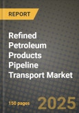 Refined Petroleum Products Pipeline Transport Market 2025-2034- Product Image