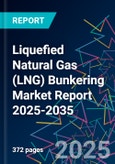 Liquefied Natural Gas (LNG) Bunkering Market Report 2025-2035- Product Image