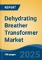 Dehydrating Breather Transformer Market - Global Industry Size, Share, Trends, Opportunity, and Forecast, 2020-2030F - Product Thumbnail Image