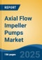 Axial Flow Impeller Pumps Market - Global Industry Size, Share, Trends, Opportunity, and Forecast, 2020-2030F - Product Thumbnail Image