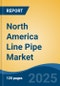 North America Line Pipe Market, By Country, Competition, Forecast and Opportunities, 2020-2030F - Product Thumbnail Image