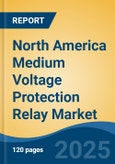 North America Medium Voltage Protection Relay Market, By Country, Competition, Forecast and Opportunities, 2020-2030F- Product Image