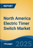 North America Electric Timer Switch Market, By Country, Competition, Forecast and Opportunities, 2020-2030F- Product Image