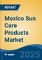 Mexico Sun Care Products Market, By Region, Competition, Forecast & Opportunities, 2020-2030F - Product Thumbnail Image