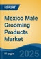 Mexico Male Grooming Products Market, By Region, Competition, Forecast & Opportunities, 2020-2030F - Product Thumbnail Image