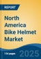 North America Bike Helmet Market, By Country, Competition, Forecast and Opportunities, 2020-2030F - Product Thumbnail Image