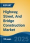 Highway, Street, And Bridge Construction Market - Global Industry Size, Share, Trends, Opportunity, and Forecast, 2020-2030F - Product Thumbnail Image