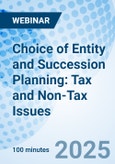 Choice of Entity and Succession Planning: Tax and Non-Tax Issues - Webinar (ONLINE EVENT: July 16, 2025)- Product Image