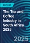 The Tea and Coffee Industry in South Africa 2025 - Product Thumbnail Image