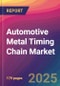 Automotive Metal Timing Chain Market Size, Market Share, Application Analysis, Regional Outlook, Growth Trends, Key Players, Competitive Strategies and Forecasts, 2025-2033 - Product Thumbnail Image