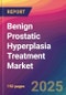 Benign Prostatic Hyperplasia Treatment Market Size, Market Share, Application Analysis, Regional Outlook, Growth Trends, Key Players, Competitive Strategies and Forecasts, 2025-2033 - Product Thumbnail Image