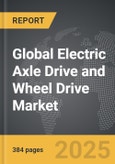 Electric Axle Drive and Wheel Drive - Global Strategic Business Report- Product Image