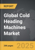 Cold Heading Machines - Global Strategic Business Report- Product Image
