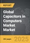 Capacitors in Computers Market - Global Strategic Business Report - Product Image