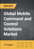 Mobile Command and Control Solutions - Global Strategic Business Report- Product Image