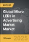 Micro LEDs in Advertising Market - Global Strategic Business Report - Product Thumbnail Image