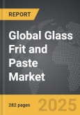 Glass Frit and Paste - Global Strategic Business Report- Product Image