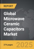 Microwave Ceramic Capacitors - Global Strategic Business Report- Product Image