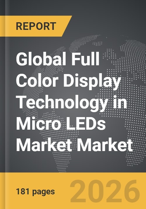 Full Color Display Technology in Micro LEDs Market - Global Strategic ...