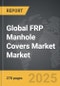 FRP Manhole Covers Market - Global Strategic Business Report - Product Thumbnail Image
