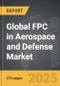 FPC in Aerospace and Defense - Global Strategic Business Report - Product Thumbnail Image
