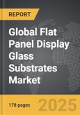 Flat Panel Display Glass Substrates - Global Strategic Business Report- Product Image