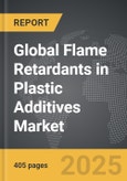 Flame Retardants in Plastic Additives - Global Strategic Business Report- Product Image