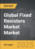 Fixed Resistors Market - Global Strategic Business Report- Product Image