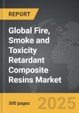 Fire, Smoke and Toxicity Retardant Composite Resins - Global Strategic Business Report- Product Image