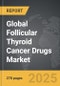 Follicular Thyroid Cancer Drugs - Global Strategic Business Report - Product Thumbnail Image
