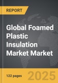 Foamed Plastic Insulation Market - Global Strategic Business Report- Product Image