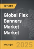 Flex Banners Market - Global Strategic Business Report- Product Image