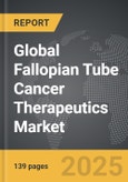 Fallopian Tube Cancer Therapeutics - Global Strategic Business Report- Product Image