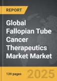 Fallopian Tube Cancer Therapeutics Market - Global Strategic Business Report- Product Image