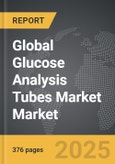 Glucose Analysis Tubes Market - Global Strategic Business Report- Product Image