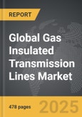 Gas Insulated Transmission Lines - Global Strategic Business Report- Product Image