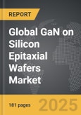 GaN (Gallium Nitride) on Silicon (Si) Epitaxial (EPI) Wafers - Global Strategic Business Report- Product Image
