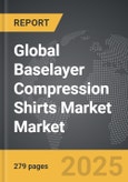 Baselayer Compression Shirts Market - Global Strategic Business Report- Product Image
