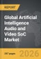 Artificial Intelligence (AI) Audio and Video SoC - Global Strategic Business Report - Product Thumbnail Image