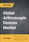 Arthroscopic Devices - Global Strategic Business Report - Product Thumbnail Image