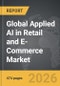 Applied AI in Retail and E-Commerce - Global Strategic Business Report - Product Thumbnail Image