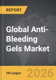 Anti-Bleeding Gels - Global Strategic Business Report- Product Image