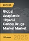 Anaplastic Thyroid Cancer Drugs Market - Global Strategic Business Report - Product Thumbnail Image